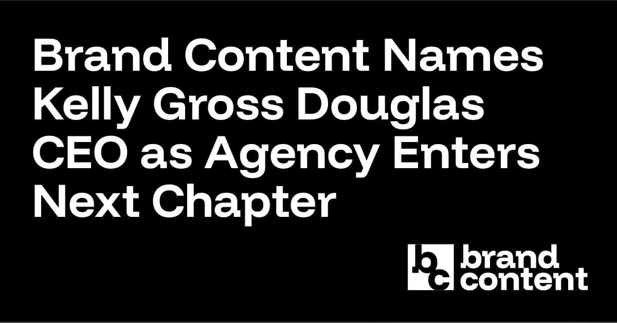 Brand Content Names Kelly Gross Douglas CEO as Agency Enters Next Chapter