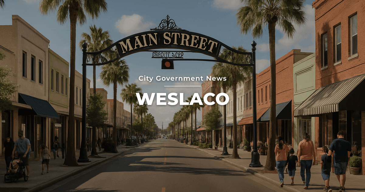 Weslaco's Infrastructure and Community Improvements Take Center Stage